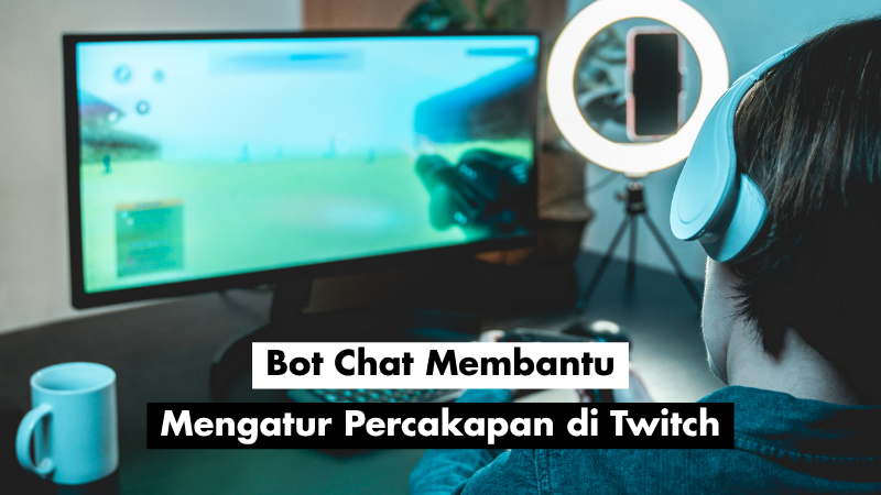 Bot Chat Membantu Mengatur Percakapan di Twitch