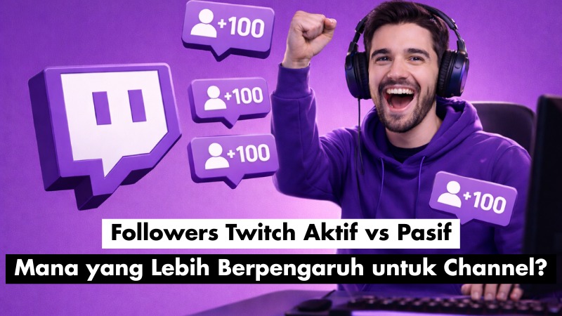 Followers Twitch Aktif vs Pasif: Mana yang Lebih Berpengaruh untuk Channel?