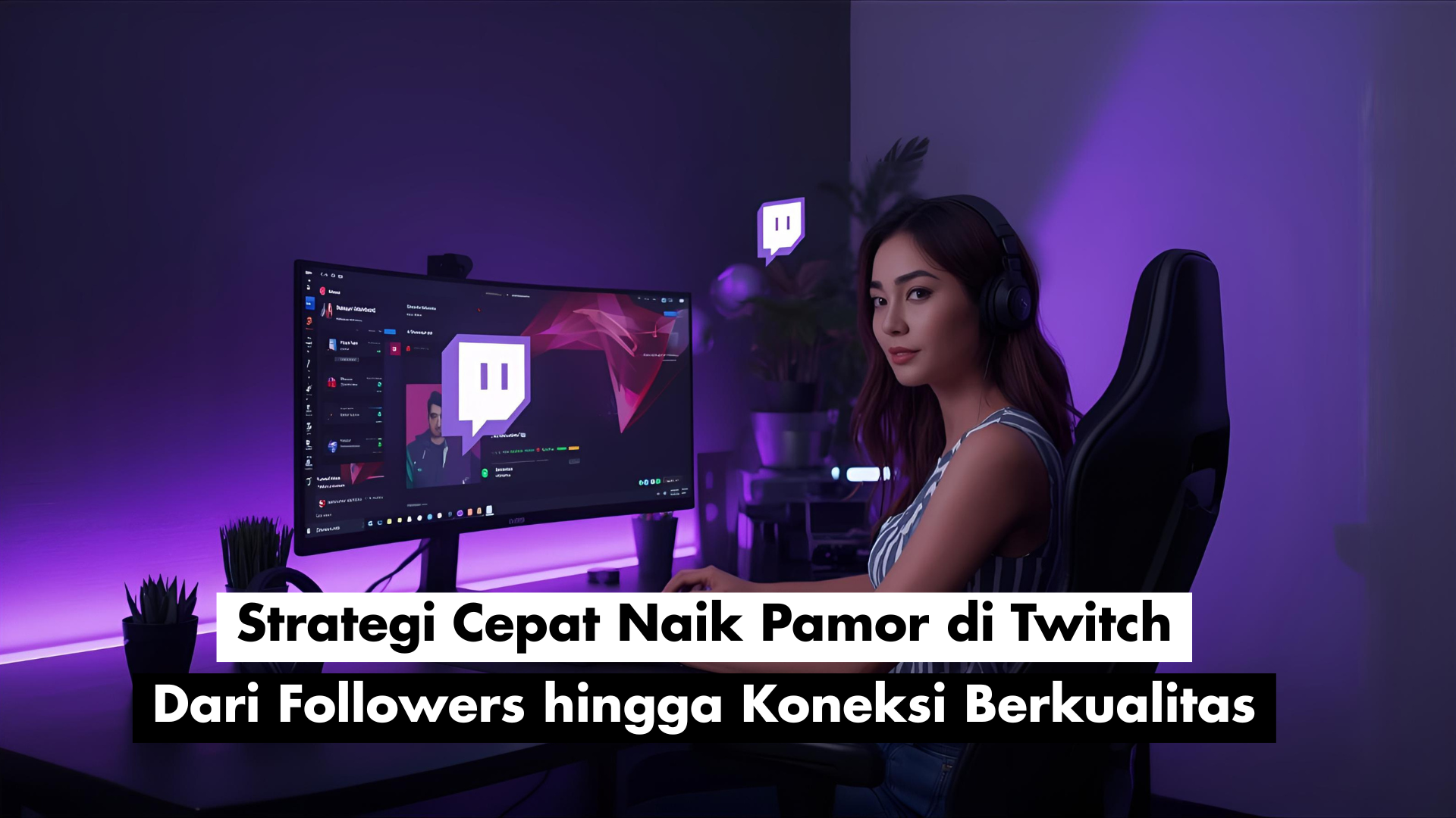 Strategi Cepat Naik Pamor di Twitch: Dari Followers hingga Koneksi Berkualitas
