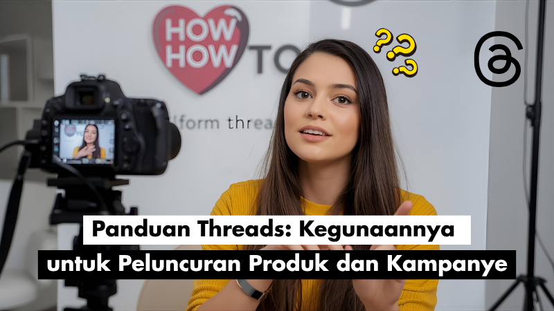 Panduan Threads: Kegunaannya untuk Peluncuran Produk dan Kampanye
