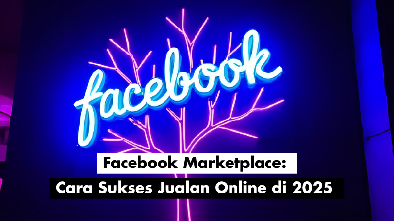 Facebook Marketplace: Cara Sukses Jualan Online di 2025