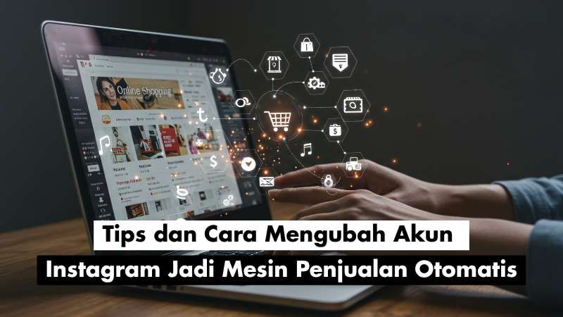 Cara Mengubah Akun Instagram Jadi Mesin Penjualan Otomatis