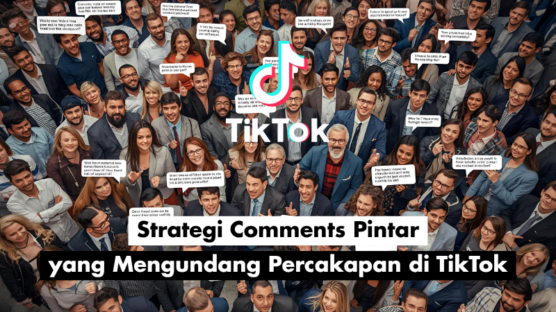 Strategi Comments Pintar yang Mengundang Percakapan di TikTok