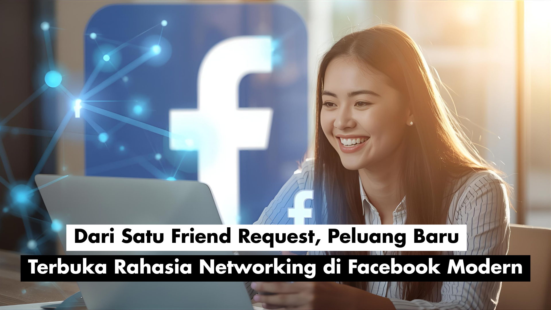 Dari Satu Friend Request, Peluang Baru Terbuka: Rahasia Networking di Facebook Modern