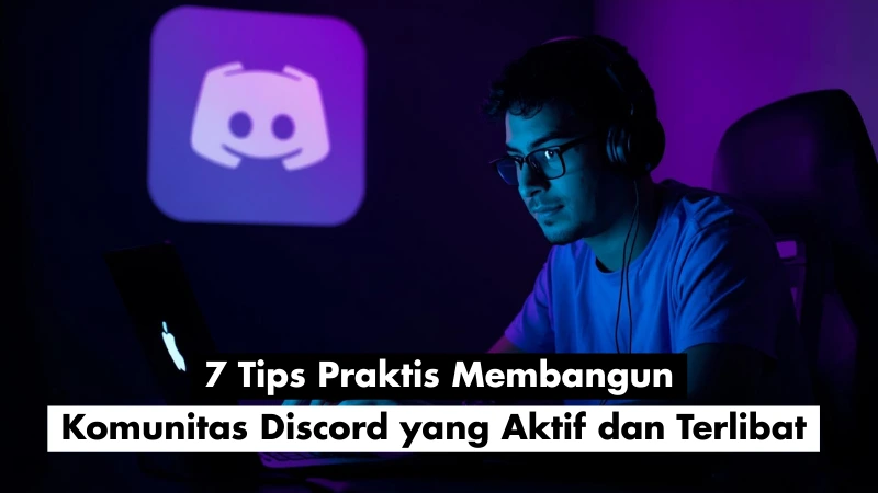 7 Tips Praktis Membangun Komunitas Discord yang Aktif dan Terlibat