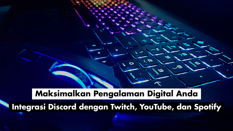 Integrasi Discord dengan Twitch, YouTube, dan Spotify: Maksimalkan Pengalaman Digital Anda 