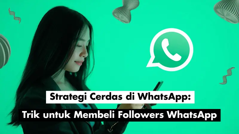 Strategi Cerdas di WhatsApp: Trik untuk Membeli Followers Channel WhatsApp