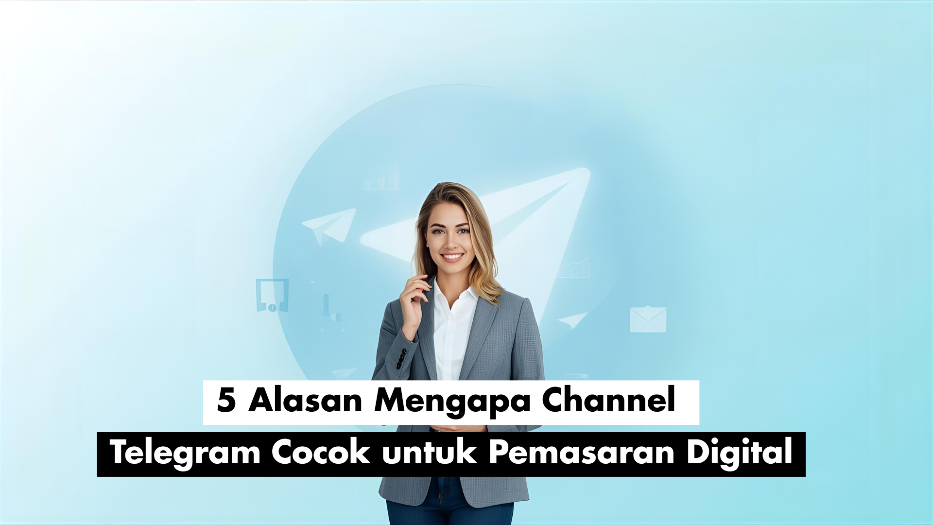 5 Alasan Mengapa Channel Telegram Cocok untuk Pemasaran Digital