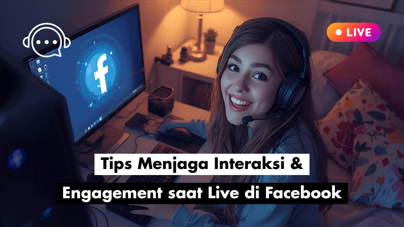 Tips Menjaga Interaksi & Engagement saat Live di Facebook
