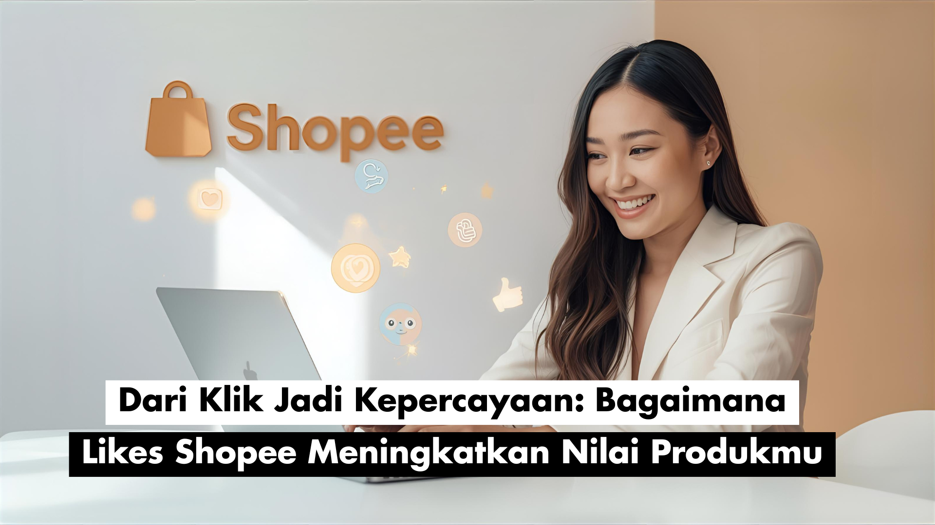 Dari Klik Jadi Kepercayaan: Bagaimana Likes Product Shopee Meningkatkan Nilai Toko Kamu