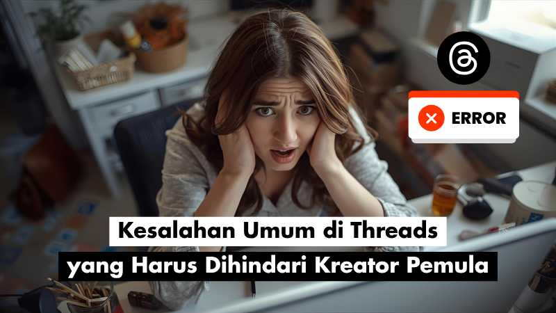Kesalahan Umum di Threads yang Harus Dihindari Kreator Pemula