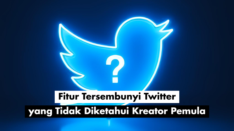 Fitur Tersembunyi Twitter yang Tidak Diketahui Kreator Pemula