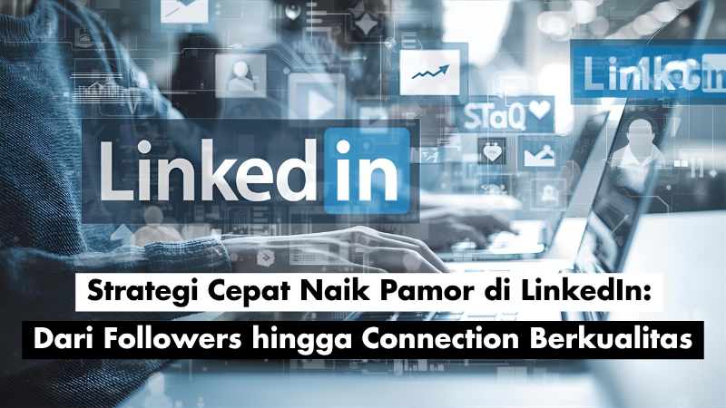 Strategi Cepat Naik Pamor di LinkedIn: Dari Followers hingga Connection Berkualitas