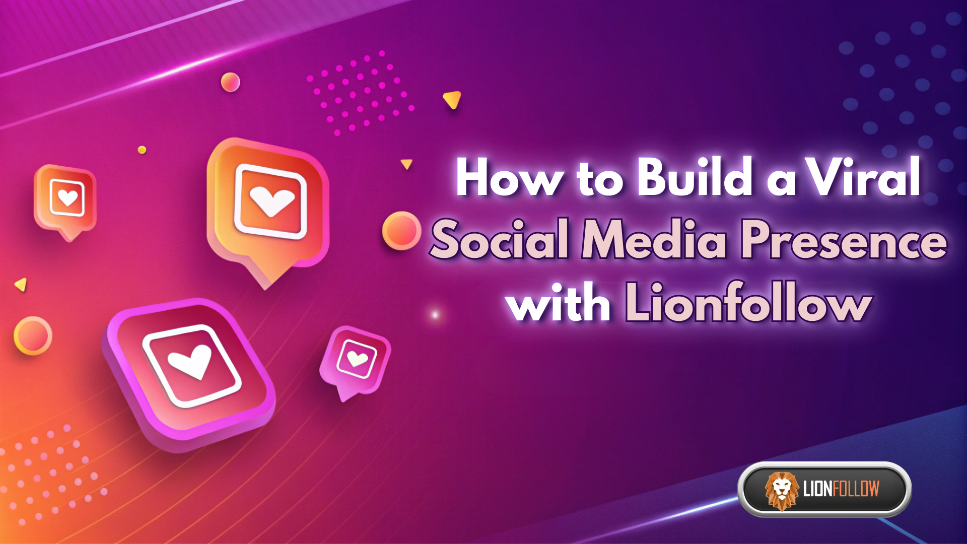How to Build a Viral Social Media Presence with Lionfollow