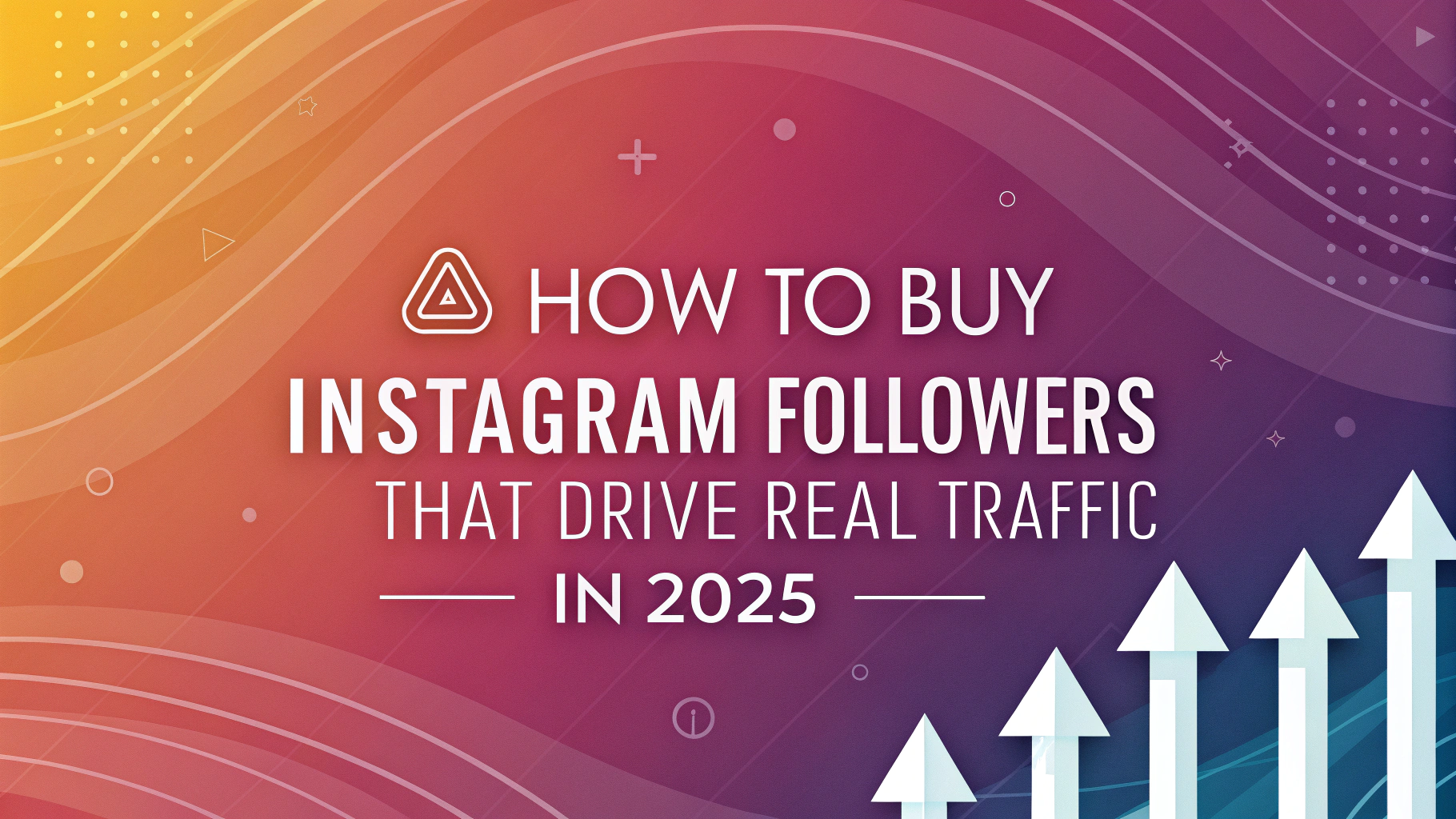 Come Comprare Follower su Instagram che Generano Traffico Reale nel 2025