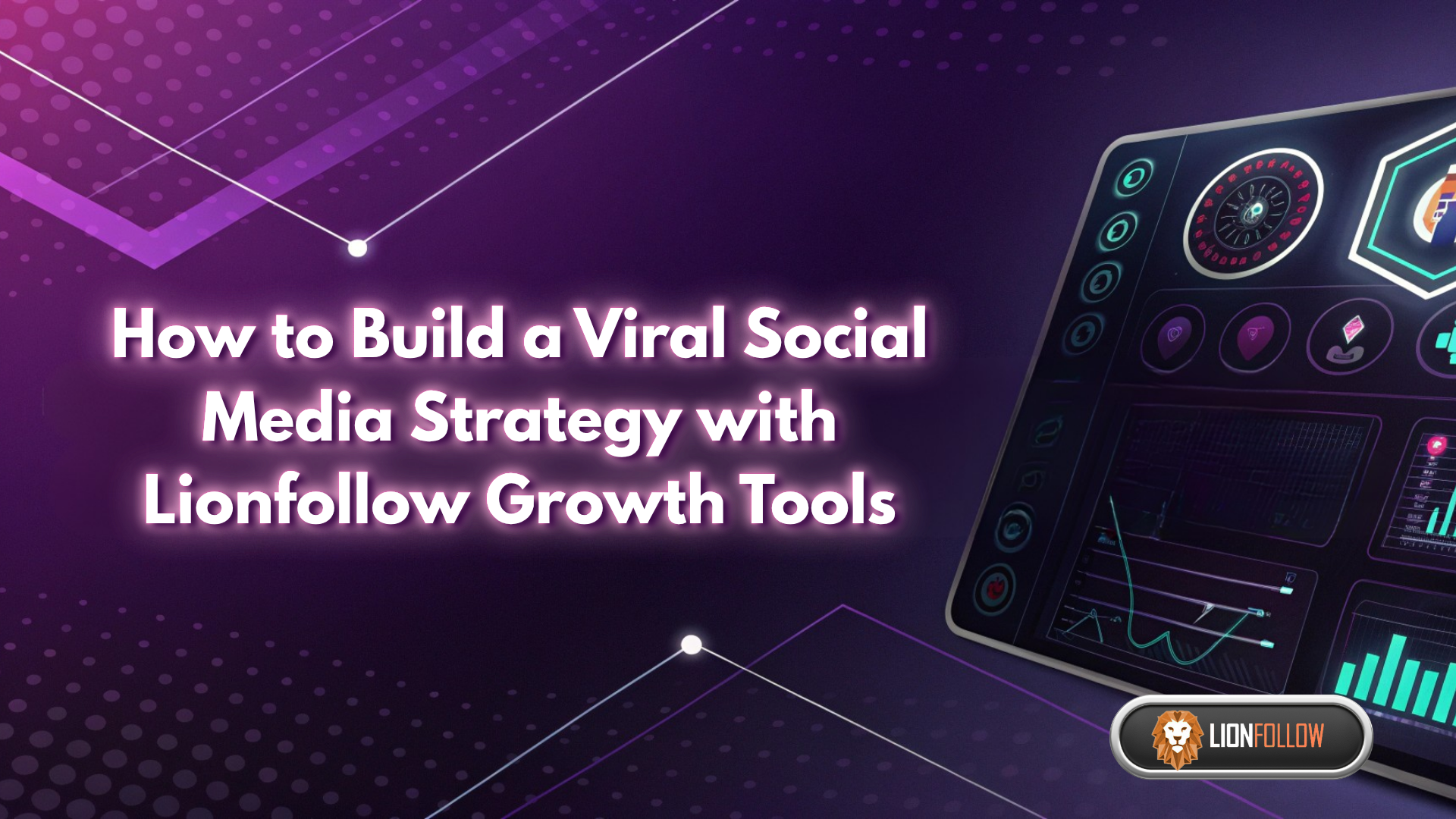 How to Build a Viral Social Media Strategy with Lionfollow Growth Tools