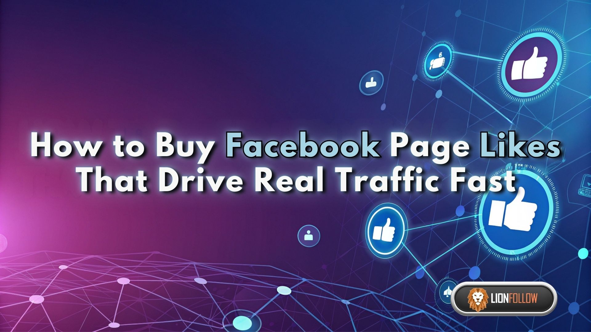 How to Buy Facebook Page Likes That Drive Real Traffic Fast