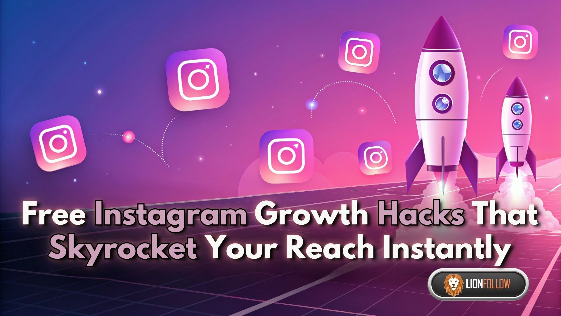 Free Instagram Growth Hacks That Skyrocket Your Reach Instantly