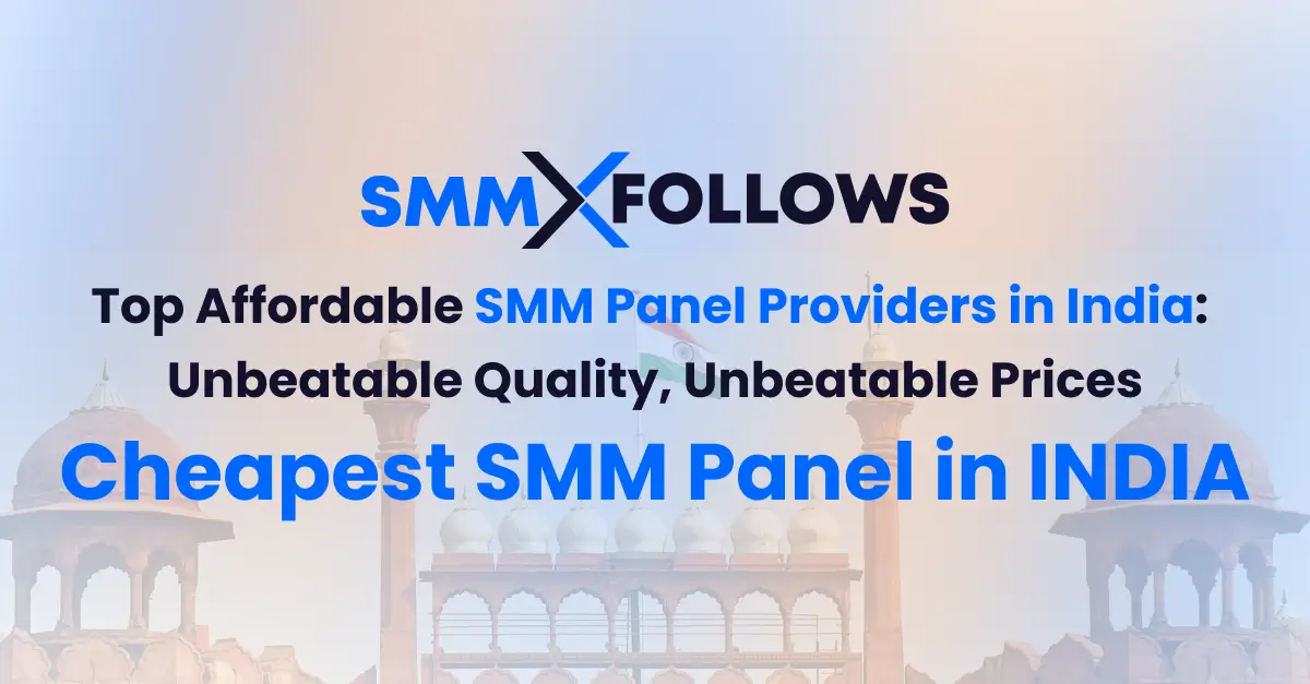 Top Affordable SMM Panel Providers in India: Unbeatable Quality, Unbeatable Prices