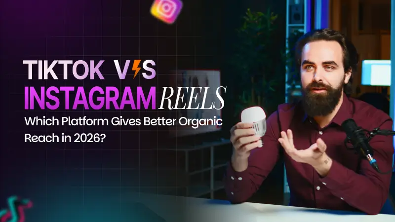 TikTok vs Instagram Reels: Which Platform Gives Better Organic Reach in 2026?