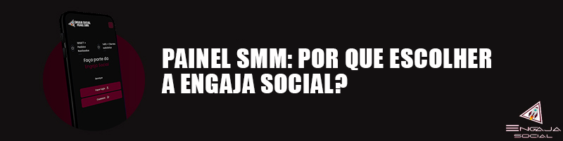 Painel SMM: Por que escolher a Engaja Social?