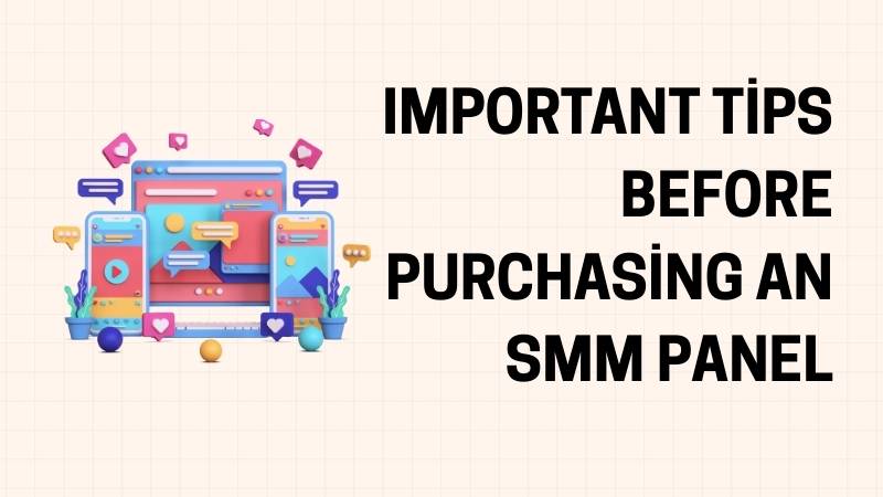 Important Tips Before Purchasing an SMM Panel
