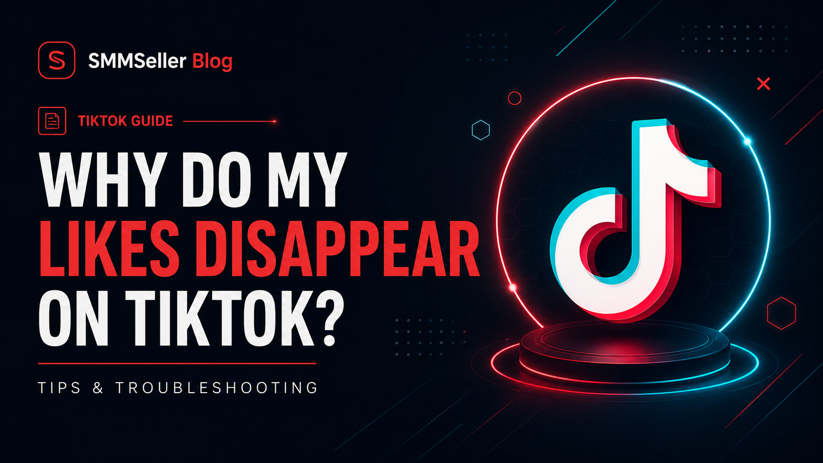 Why Do My Likes Disappear on TikTok? Reasons, Fixes, and Safe Growth Tips
