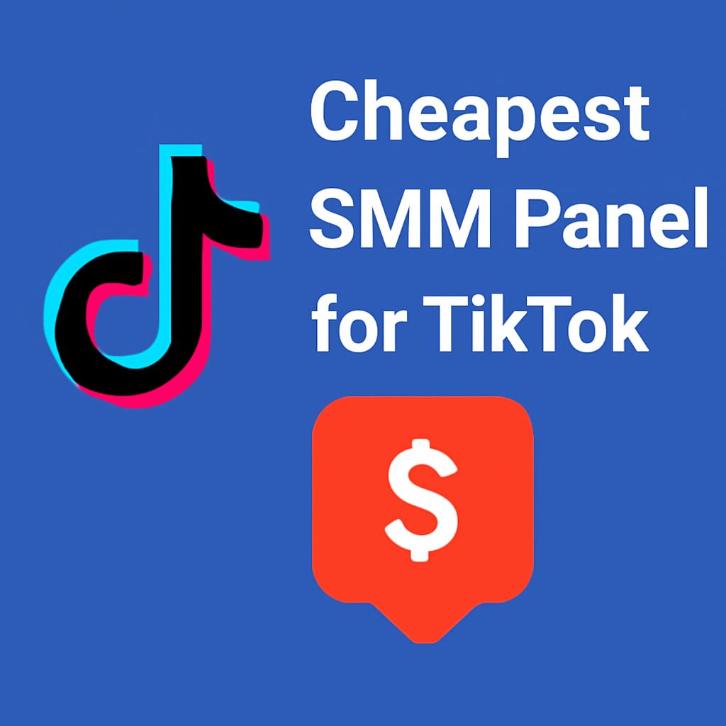 Cheapest smm panel for TikTok