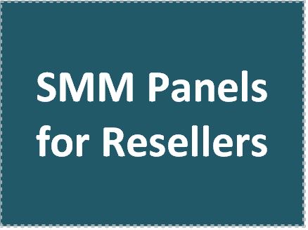 SMM Panels for Resellers