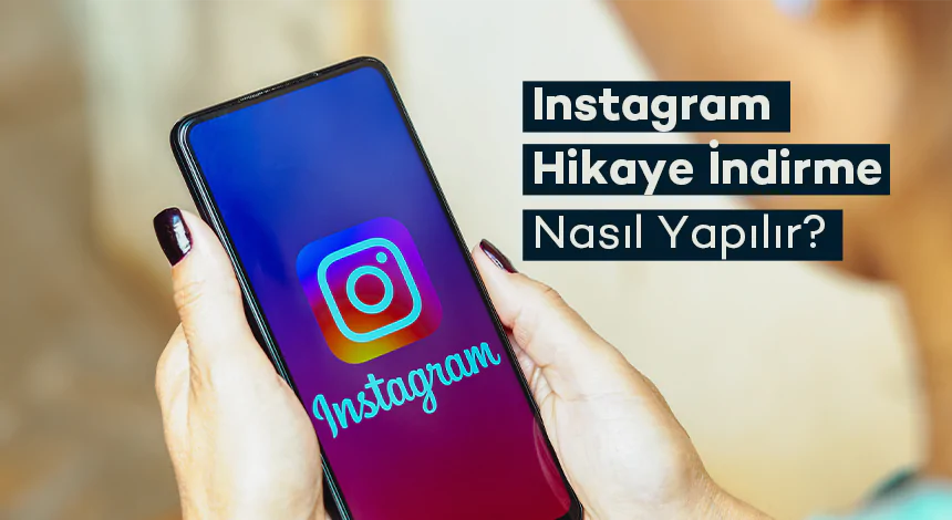 Instagram Story İndirme Nasıl Yapılır?