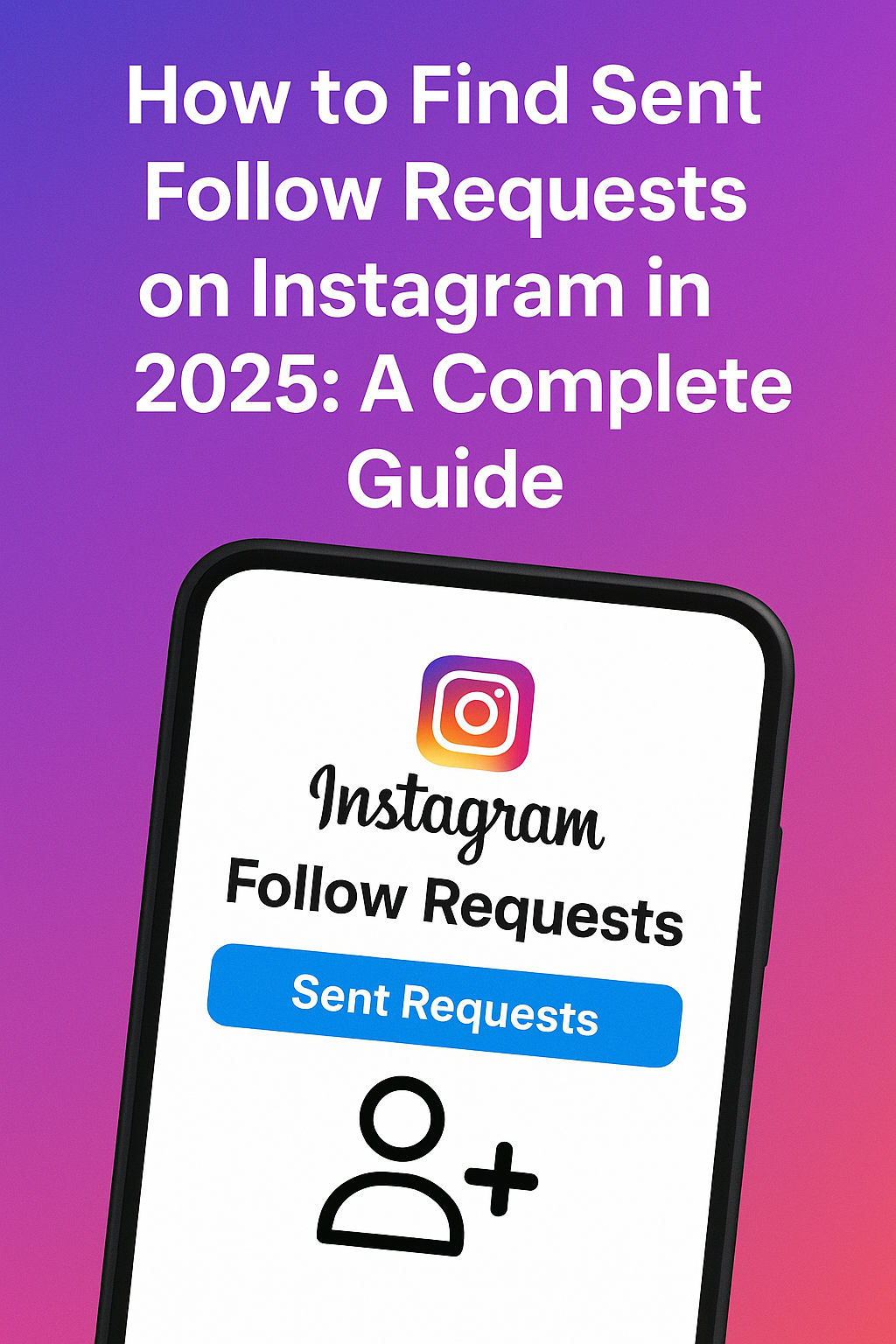 How to Find Sent Follow Requests on Instagram in 2025: A Complete Guide