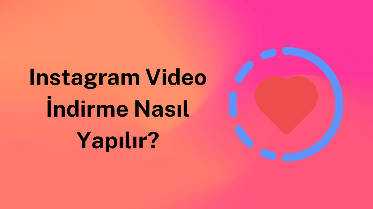 Instagram Video İndirme Nasıl Yapılır?