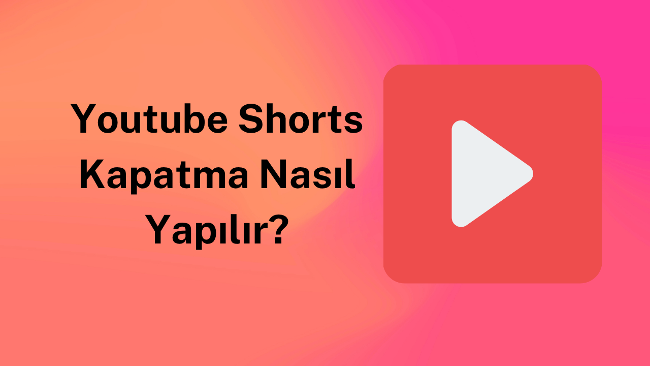 Youtube Shorts Kapatma Nasıl Yapılır?