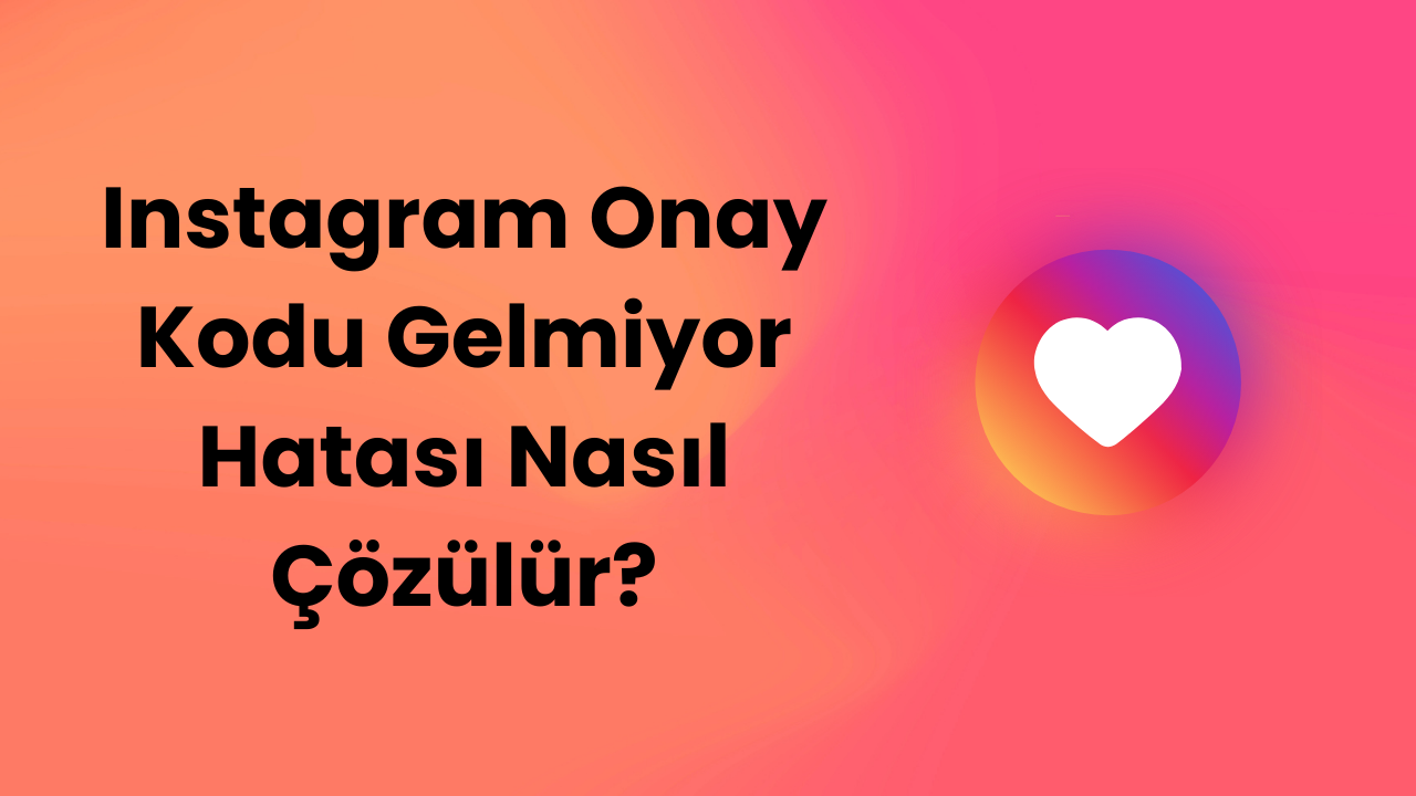 Instagram Onay Kodu Gelmiyor Hatası Nasıl Çözülür?