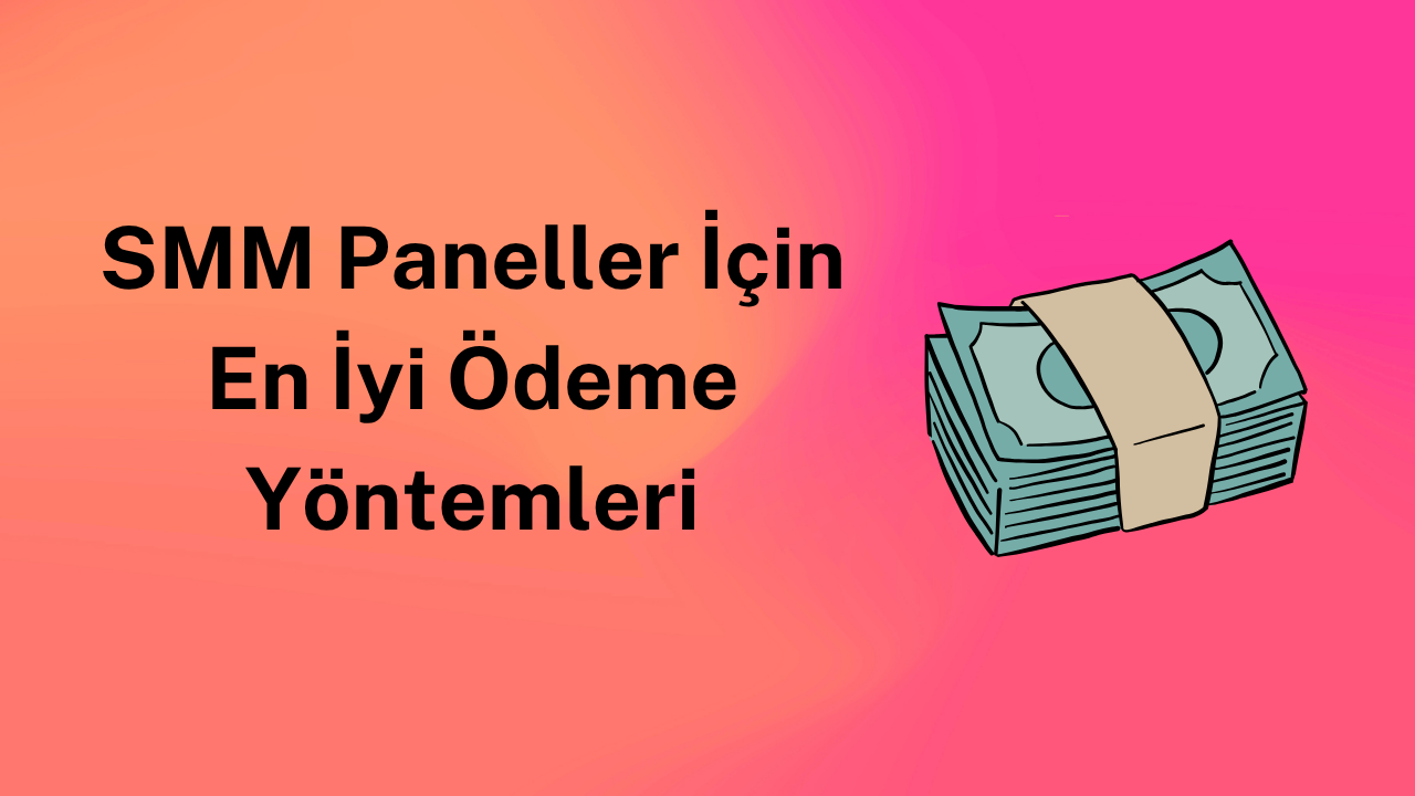 SMM Paneller İçin En İyi Ödeme Yöntemleri