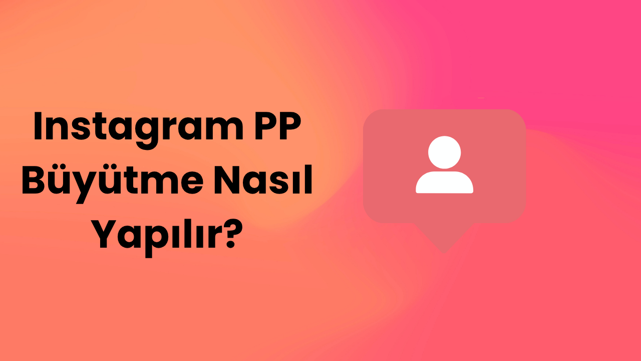 Instagram PP Büyütme Nasıl Yapılır?