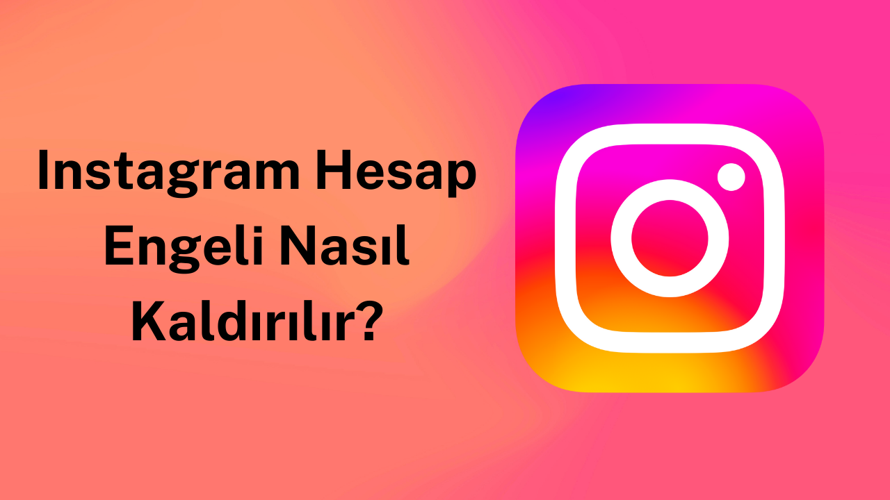 Instagram Hesap Engeli Nasıl Kaldırılır?