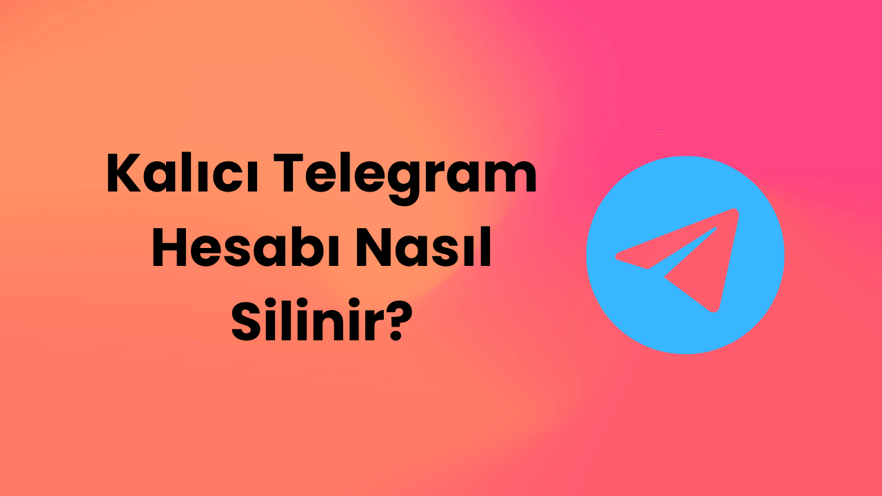 Kalıcı Telegram Hesabı Nasıl Silinir?