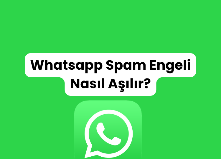 Whatsapp Spam Engeli Nasıl Aşılır?