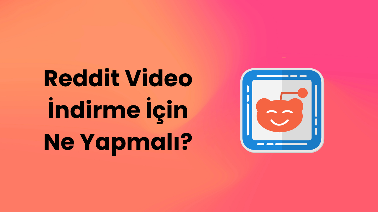 Reddit Video İndirme İçin Ne Yapmalı?