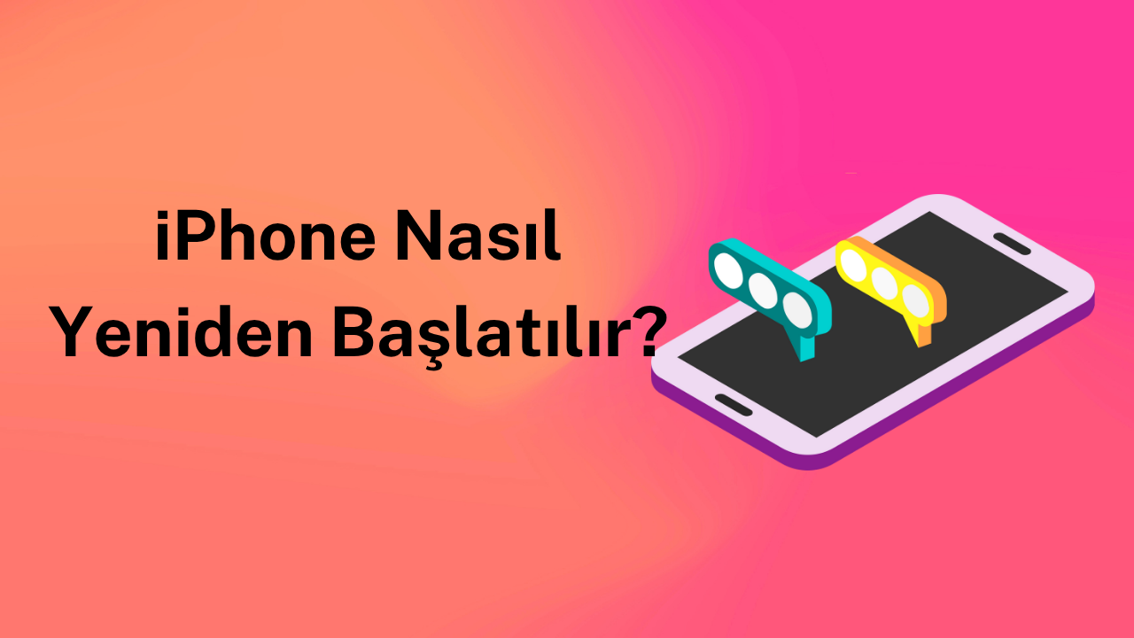 iPhone Nasıl Yeniden Başlatılır?