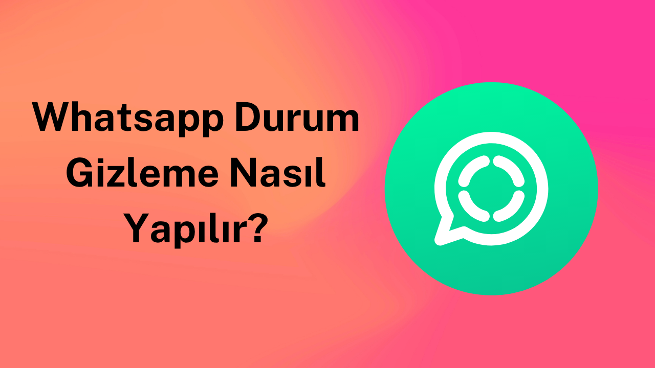 Whatsapp Durum Gizleme Nasıl Yapılır?