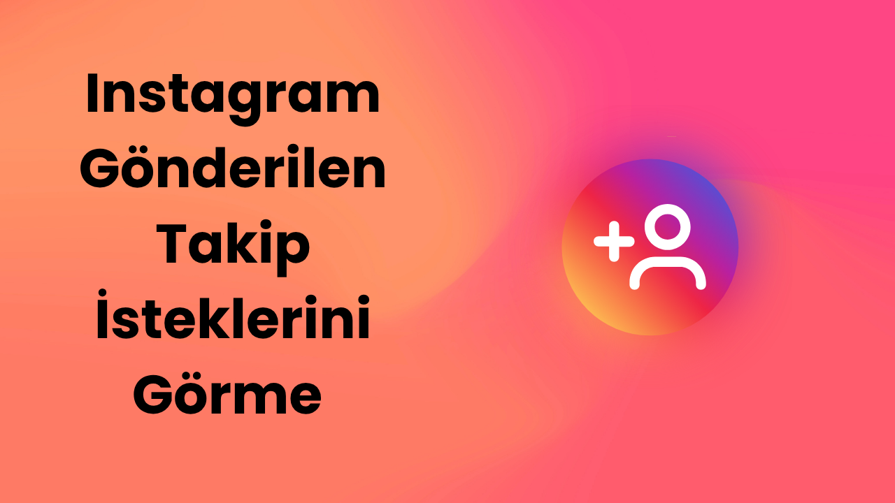 Instagram Gönderilen Takip İsteklerini Görme 