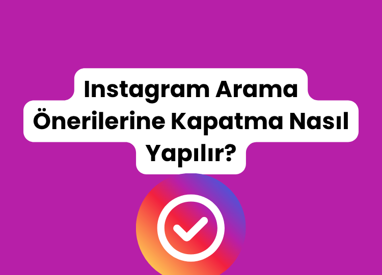 Instagram Arama Önerilerine Kapatma Nasıl Yapılır?
