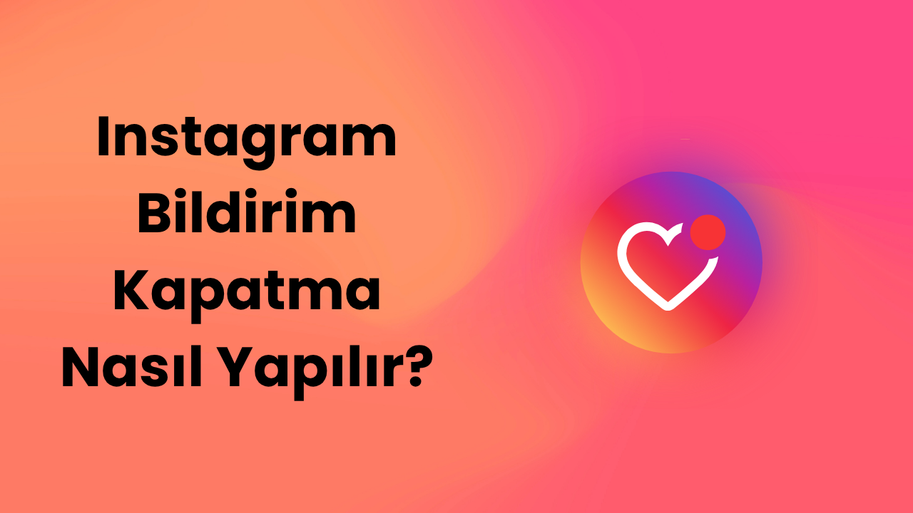 Instagram Bildirim Kapatma Nasıl Yapılır?