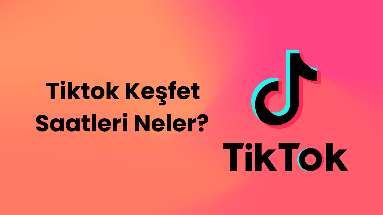 Tiktok Keşfet Saatleri Neler? Tiktok Keşfet Saati