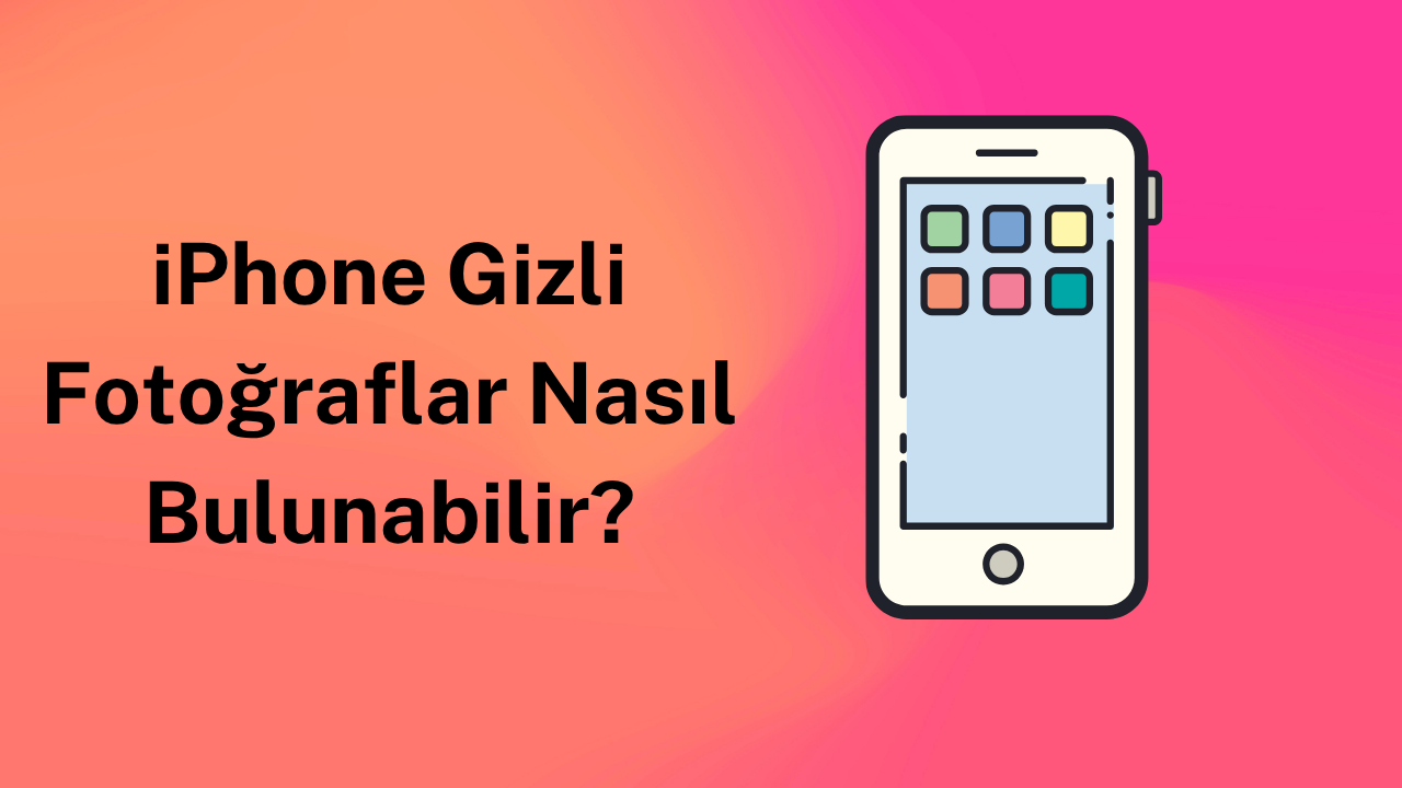 iPhone Gizli Fotoğraflar Nasıl Bulunabilir?