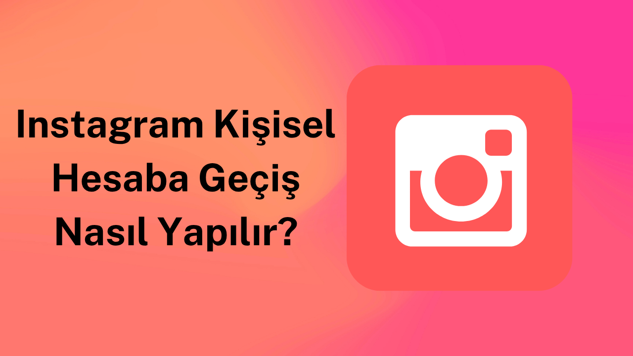Instagram Kişisel Hesaba Geçiş Nasıl Yapılır?