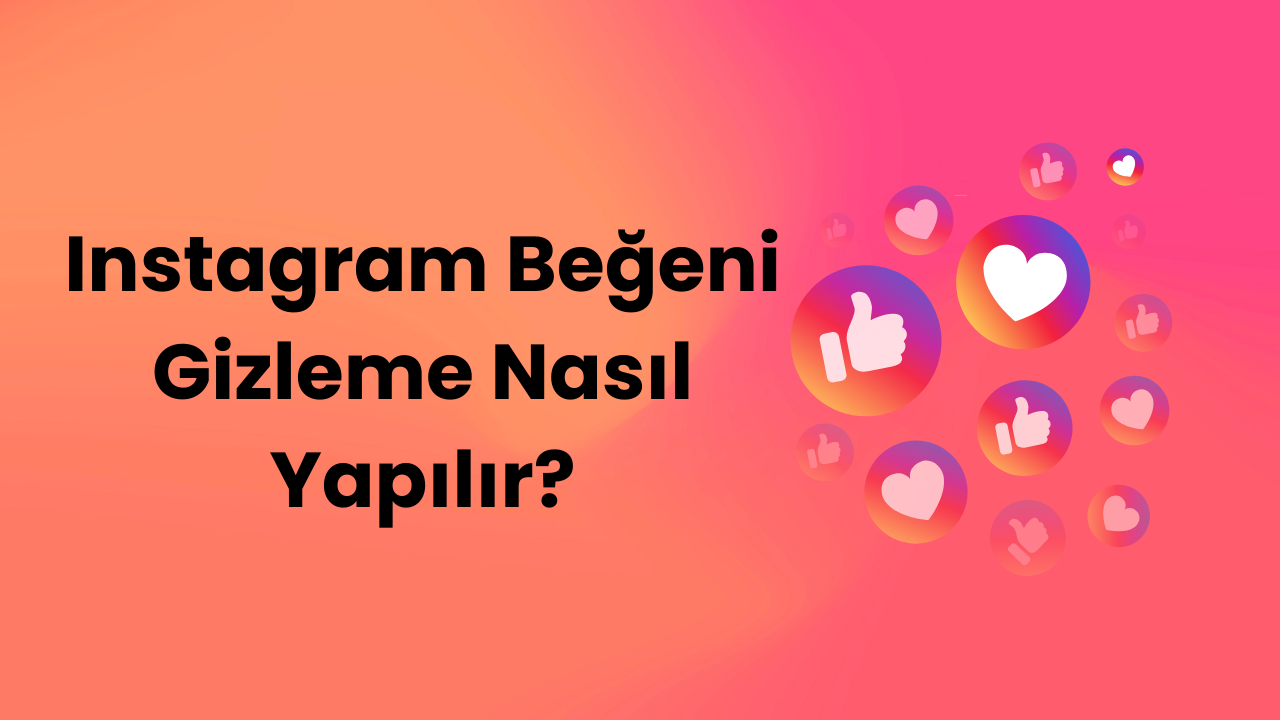 Instagram Beğeni Gizleme Nasıl Yapılır?
