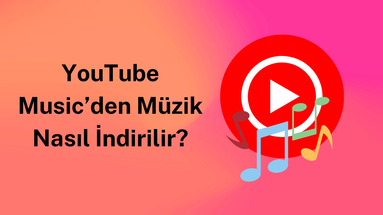 YouTube Music’den Müzik Nasıl İndirilir?